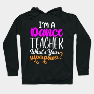 I'm A Dance Teacher What's Your Super Power Hoodie